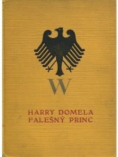 kniha Falešný princ život a dobrodružství Harryho Domely, napsané jím ve vězení v Kolíně nad Rýnem v lednu až červnu 1927, Pokrok 1927