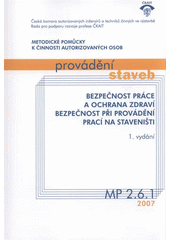 kniha Bezpečnost při provádění prací na staveništi, Pro Českou komoru autorizovaných inženýrů a techniků činných ve výstavbě vydává Informační centrum ČKAIT 2007