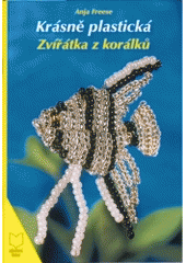 kniha Krásně plastická zvířátka z korálků, CFA+H 2005