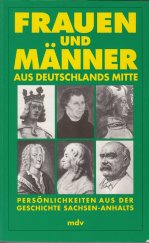 kniha Frauen und Männer aus Deutschlands Mitte Persönlichkeiten aus der Geschichte Sachsen - Anhalts, Mitteldeutscher Verlag / mdv 1996