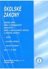 kniha Školské zákony (školský zákon, zákon o pedagogických pracovnících, zákon o výkonu ústavní výchovy a ochranné výchovy) : výklad, prováděcí předpisy, souvisící předpisy : stav k 1.10.2009, Eurounion 2009