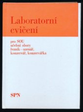 kniha Laboratorní cvičení pro SOU Učební obory řezník-uzenář, konzervář, konzervářka, SPN 1984