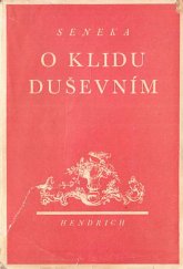 kniha O klidu duševním a jiné dialogy O prozřetelnosti ; O stálosti povahy = De tranquillitate animi ; De providentia ; De constantia, Bohuslav Hendrich 1939