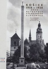 kniha Košice 1938-1938 zrod metropoly východného Slovenska, Východoslovenské muzeum v Košiciach 2018