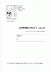 kniha Elektrotechnika 1 (BEL 1) laboratorní cvičení - pracovní sešit, Vysoké učení technické v Brně, Fakulta elektrotechniky a komunikačních technologií, Ústav teoretické a experimentální elektrotechniky 2008