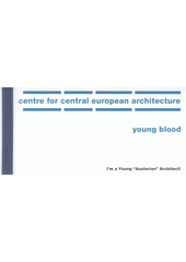 kniha I'm a Young "Austerian" Architect! [výstava z cyklu Young Blood = an exhibition from the Young Blood cycle : Centre for Central European Architecture, 9.6.-31.7.2006], Centre for Central European Architecture 2006