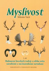 kniha Myslivost  3. díl - Hodnocení loveckých trofejí z celého světa národními a mezinárodními metodami, Silvestris 2018