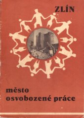 kniha Zlín, město osvobozené práce ..., Tisk 1948