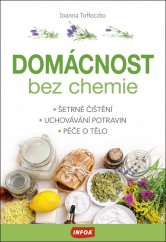 kniha Domácnost bez chemie Šetrné čištění, Uchovávání potravin, Péče o tělo, INFOA 2020