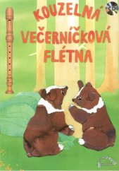 kniha Kouzelná večerníčková flétna 12 večerníčkových písniček s doprovodem upravených pro sopránovou zobcovou flétnu, Muzikservis 2016