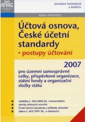 kniha Účtová osnova, České účetní standardy postupy účtování pro územní samosprávné celky, příspěvkové organizace, státní fondy a organizační složky státu, Anag 2007