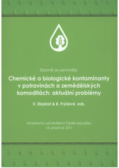 kniha Chemické a biologické kontaminanty v potravinách a zemědělských komoditách: aktuální problémy sborník ze semináře : Ministerstvo zemědělství České republiky 14. prosince 2011, Výzkumný ústav rostlinné výroby 2012