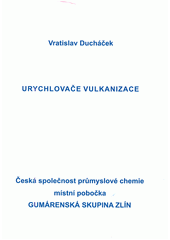 kniha Urychlovače vulkanizace, Česká společnost průmyslové chemie, místní pobočka Gumárenská skupina Zlín 2013