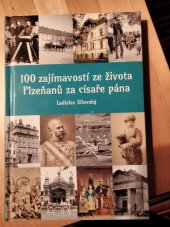 kniha 100 zajímavostí ze života Plzeňanů za císaře pána , Starý most s.r.o. 2020