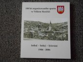 kniha 100 let organizovaného sportu ve Velkém Meziříčí fotbal, hokej, lyžování 1906-2006, Jupiter Club 2006