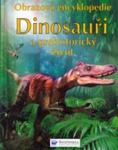 kniha Dinosauři a prehistorický život obrazová encyklopedie, Svojtka & Co. 2005