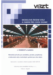 kniha Modelová řešení stájí a farem pro chov dojnic metodická příručka pro zemědělce, poradce, projektanty a dodavatele stájí a technických systémů pro chov dojnic zpracovaná v souvislosti s řešením projektu NAZV QF4145, Výzkumný ústav zemědělské techniky 2008