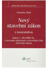 kniha Nový stavební zákon s komentářem Zákon č. 183/2006 Sb. o územním plánování a stavebním řádu (stavební zákon), ASPI  2007