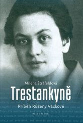 kniha Trestankyně Příběh Růženy Vackové, Mladá fronta 2016