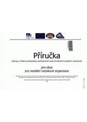 kniha Příručka přístupu k řešení problematiky zaměstnávání osob ohrožených sociálním vyloučením pro obce, pro nestátní neziskové organizace, Orfeus 2008