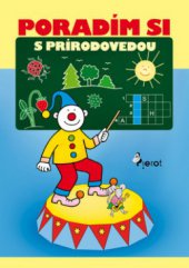 kniha Poradím si s prírodovedou chcem vedieť všetko o našom svete, Pierot 2011