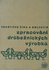 kniha Zpracování drůbežnických výrobků Učeb. text pro stř. zeměd. techn. školy, oboru drůbežnictví, SZN 1971