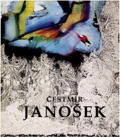 kniha Čestmír Janošek Praha - Kolín : výběr z díla let 1957-1995 : Praha 4.10.-19.11.1995, Cheb 23.11.1995-8.1.1996, Köln 5.12.-20.12.1995, České muzeum výtvarných umění 1995