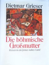 kniha Die böhmische Großmutter Reisen in ein fernes nahes Land, Amalthea-Verlag 2005