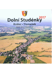 kniha Dolní Studénky Králec - Třemešek - Příběh obce v údolí Desné, Obec Dolní Studénky 2017