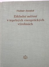 kniha Základní měření v tepelných energetickych vyrobnách Určeno technikům a inž. tepelných energetických výtopen a záv. energetikům, SNTL 1955