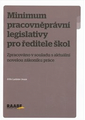 kniha Minimum pracovněprávní legislativy pro ředitele škol zpracováno v souladu s aktuální novelou zákoníku práce, Raabe 2011