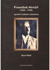 kniha František Hrnčíř (1860-1928) - symbol českého učitelstva, Nakladatelství Univerzity Pardubice 2009