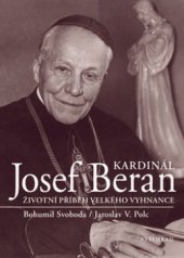 kniha Kardinál Josef Beran životní příběh velkého vyhnance, Vyšehrad 2008