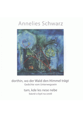 kniha Dorthin, wo der Wald den Himmel trägt Gedichte vom Unterwegssein = Tam, kde les nese nebe : básně o bytí na cestě, Albis international 2008