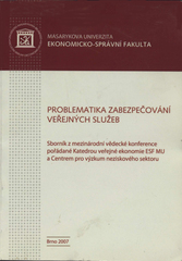 kniha Problematika zabezpečování veřejných služeb sborník z mezinárodní vědecké konference pořádané Katedrou veřejné ekonomie ESF MU a Centrem pro výzkum neziskového sektoru, Tribun EU 2007