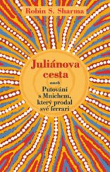kniha Juliánova cesta, aneb, Putování s Mnichem, který prodal své ferrari, Rybka Publishers 2010