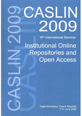 kniha Institutional Online Repositories and Open Access CASLIN 2009 : 16th international seminar : Teplá Monastery, Czech Republic, 7-11 June 2009, University of West Bohemia 2009