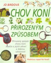 kniha Chov koní přirozeným způsobem přirozený způsob chovu koní a péče o jejich zdraví a dobrou výkonnost, Slovart 2004