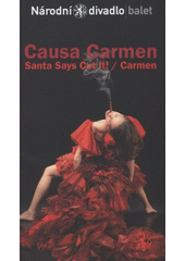 kniha Causa Carmen Santa says cut it! / Carmen : I. premiéra 14. června 2008 v Národním divadle, II. premiéra 15. června 2008 v Národním divadle, Národní divadlo 2008