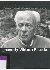 kniha Návraty Viktora Fischla vzpomínky přátel a blízkých spolupracovníků, Garamon 2007