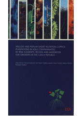 kniha Willow and poplar short rotation coppice plantations in soils contaminated by risk elements review and handbook for growers in the Czech Republic, Institute of Botany of the ASCR 2011