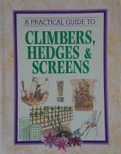 kniha A practical guide to climbers, hedges and screens, Parragon book Services Ltd 1995