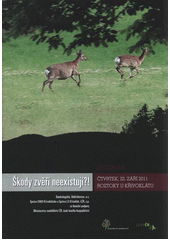kniha Škody zvěří neexistují?! sborník referátů : čtvrtek, 22. září 2011, Roztoky u Křivoklátu, Lesnická práce 2011