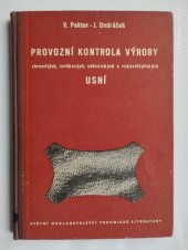 kniha Provozní kontrola výroby chromitých, svrškových, oděvnických a rukavičkářských usní Určeno techn., mistrům a dělníkům ... v koželužském prům. ... učeb. pomůcka pro odb. a záv. školy práce, SNTL 1954