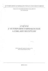 kniha Cvičení z veterinární farmakologie a základy receptury, Veterinární a farmaceutická univerzita Brno 2010