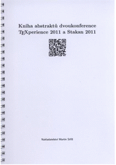 kniha Kniha abstraktů dvoukonference TeXperience 2011 a Stakan 2011 Železná Ruda, Česká republika, 29. září až 2. října 2011, Martin Stříž 2011