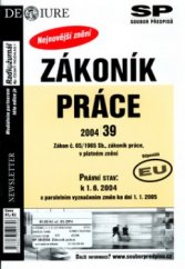 kniha Zákoník práce: zákon č. 65/1965 Sb., zákoník práce, v platném znění : právní stav k 1.6.2004 s paralelním vyznačením změn ke dni 1.1.2005 : odpovídá EU, Newsletter 