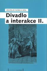 kniha Divadlo a interakce II. sborník prací k tématu výzkumného úkolu Interakce jevištních složek/komponentů (GA ČR - grantový projekt č. 408/06/0114), Pražská scéna ve spolupráci s katedrou alternativního a loutkového divadla Divadelní fakulty AMU 2007