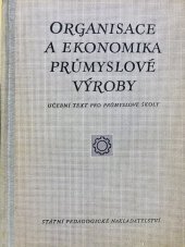 kniha Organisace a ekonomika průmyslové výroby Pro 4. ročník hospodářských škol, obor ekonomika, organisace a plánování průmyslu, SPN 1956