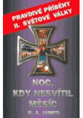 kniha Noc, kdy nesvítil měsíc pravdivé příběhy II. světové války, Koala 2004